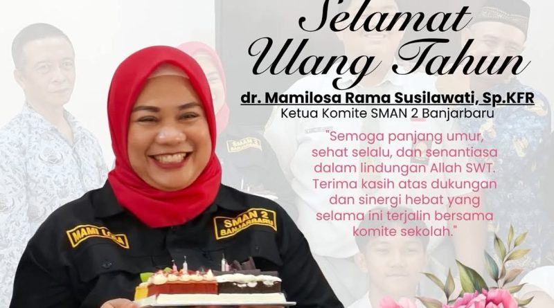 Selamat Ulang Tahun Ketua Komite SMAN 2 Banjarbaru, dr. Mamilosa Rama Susilawati, Sp.KFR